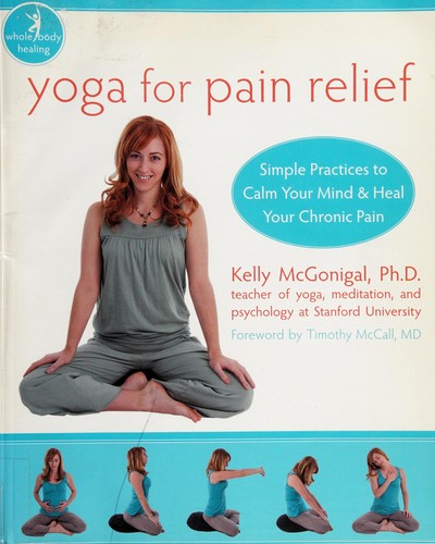 Yoga For Pain Relief: Simple Practices To Calm Your Mind & Heal Your Chronic Pain (Whole Body Healing) (Whole-Body Healing Series)