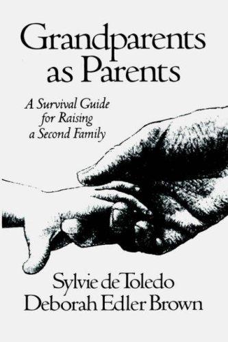 Grandparents As Parents: A Survival Guide For Raising A Second Family