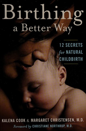 Birthing A Better Way: 12 Secrets For Natural Childbirth (Mayborn Literary Nonfiction Series)