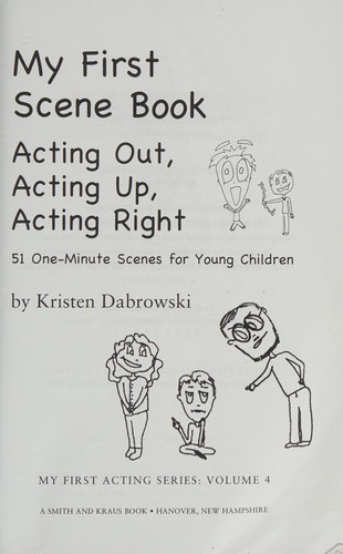 My First Scene Book: Acting Out, Acting Up, Acting Right: 51 Scenes For Young Children (My First Acting Series)