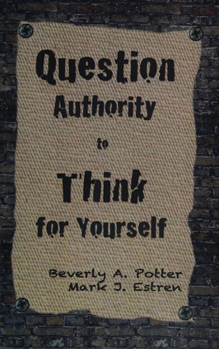 Question Authority; Think For Yourself