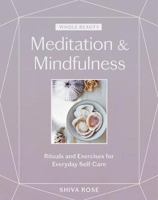 Whole Beauty: Meditation And Mindfulness Rituals and Exercises for Everyday Self-Care