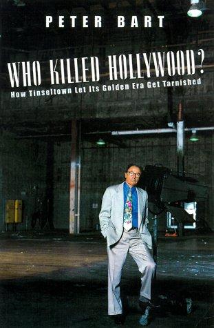 Who Killed Hollywood?: And Put The Tarnish On Tinseltown