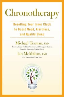 Chronotherapy: Resetting Your Inner Clock To Boost Mood, Alertness, And Quality Sleep