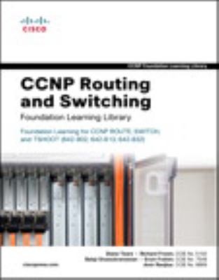 Ccnp Routing And Switching Foundation Learning Library: Foundation Learning For Ccnp Route, Switch, And Tshoot (642-902, 642-813, 642-832) (Self-Study Guide)