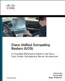 Cisco Unified Computing System (Ucs) (Data Center): A Complete Reference Guide To The Cisco Data Center Virtualization Server Architecture (Networking Technology)