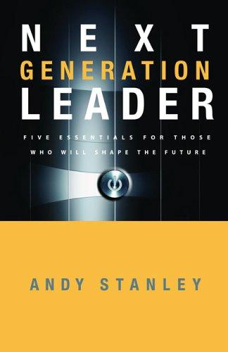 Next Generation Leader: 5 Essentials For Those Who Will Shape The Future