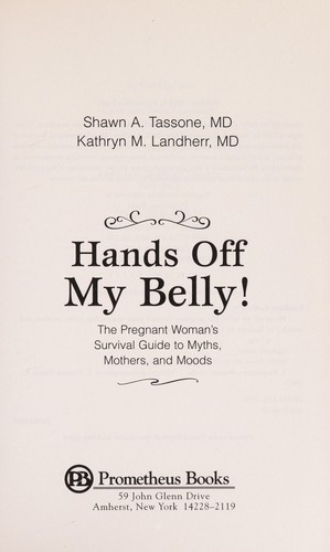 Hands Off My Belly: The Pregnant Woman’s Survival Guide To Myths, Mothers, And Moods