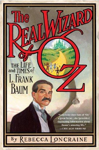 The Real Wizard Of Oz: The Life And Times Of L. Frank Baum