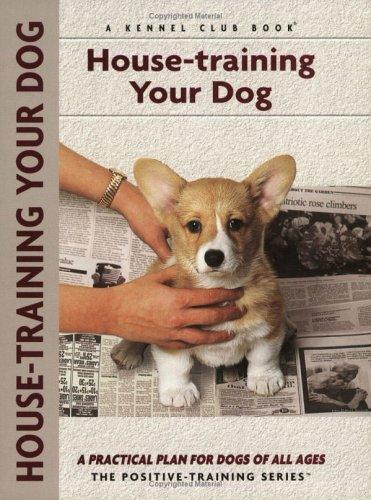 House-Training Your Dog: A Practical Plan For Dogs Of All Ages