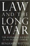 Law And The Long War: The Future Of Justice In The Age Of Terror