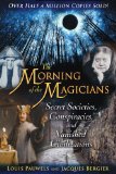 The Morning Of The Magicians: Secret Societies, Conspiracies, And Vanished Civilizations