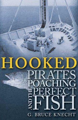 Hooked: Pirates, Poaching, And The Perfect Fish