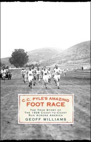 C.C. Pyle’s Amazing Foot Race: The True Story Of The 1928 Coast-To-Coast Run Across America