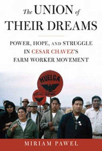 The Union Of Their Dreams: Power, Hope, And Struggle In Cesar Chavez’s Farm Worker Movement