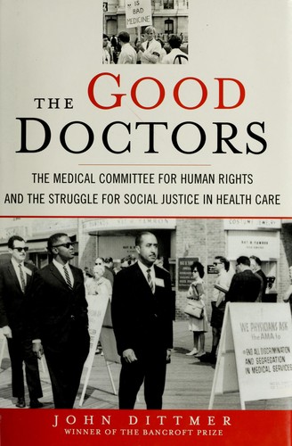 The Good Doctors: The Medical Committee For Human Rights And The Struggle For Social Justice In Health Care