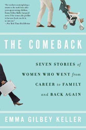 The Comeback: Seven Stories Of Women Who Went From Career To Family And Back Again