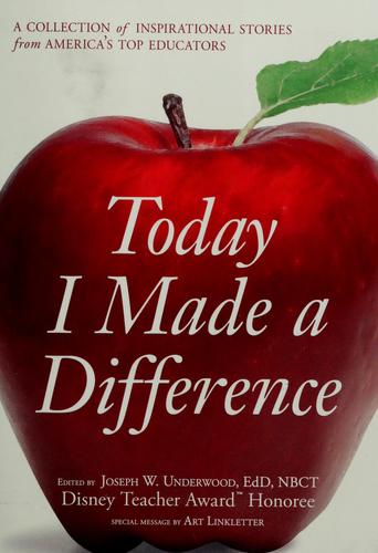 Today I Made A Difference: A Collection Of Inspirational Stories From America’S Top Educators