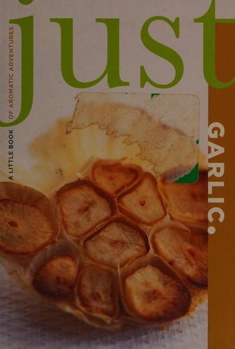 Just Garlic: A Little Book Of Aromatic Adventures