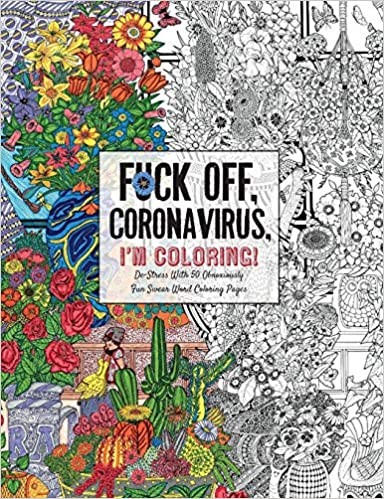 Fuck Off, Coronavirus, I'm Coloring Self-Care for the Self-Quarantined, A Humorous Adult Swear