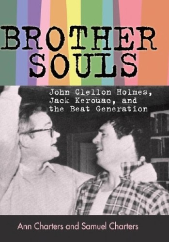 Brother-Souls: John Clellon Holmes, Jack Kerouac, And The Beat Generation