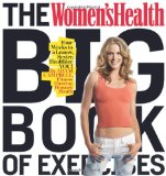 The Women’s Health Big Book Of Exercises: Four Weeks To A Leaner, Sexier, Healthier You!