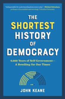 The Shortest History of Democracy : 4,000 Years of Self-Government-A Retelling for Our Times