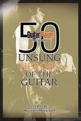 Guitar Player Presents 50 Unsung Heroes Of The Guitar