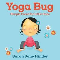 Yoga Bug: Simple Poses For Little Ones  ( Yoga Bug Board Book #1 )