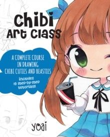 Chibi Art Class : A Complete Course In Drawing Chibi Cuties And Beasties - Includes 19 Step-By-Step