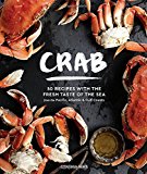 Crab: 50 Recipes with the Fresh Taste of the Sea from the Pacific, Atlantic & Gulf Coasts