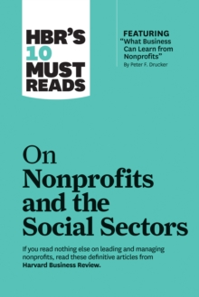HBR’s 10 Must Reads on Nonprofits and the Social Sectors (featuring "What Business Can Learn from Nonprofits" by Peter F. Drucker)