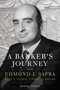 A Banker’s Journey: How Edmond J. Safra Built a Global Financial Empire -