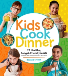 Kids Cook Dinner: 23 Healthy, Budget-Friendly Meals