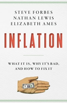 Inflation: What It Is, Why It’s Bad, and How to Fix It -