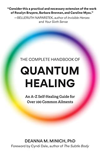 The Complete Handbook Of Quantum Healing: An A-Z Self-Healing Guide For Over 100 Common Ailments