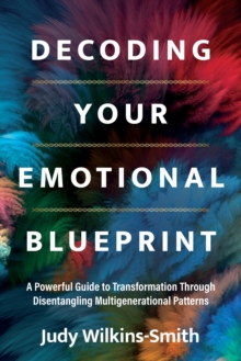 Decoding Your Emotional Blueprint: A Powerful Guide to Transformation Through Disentangling Multigen