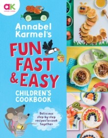 Annabel Karmel’s Fun, Fast and Easy Children’s Cookbook