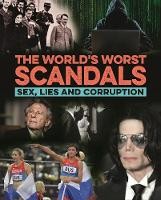 The World’s Worst Scandals: Sex, Lies And Corruption