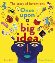 Once Upon a Big Idea The Story of Inventions
