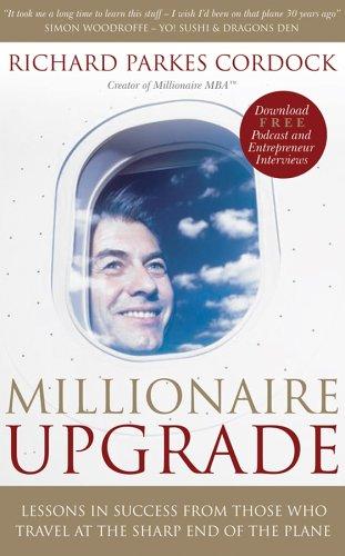Millionaire Upgrade: Lessons In Success From Those Who Travel At The Sharp End Of The Plane