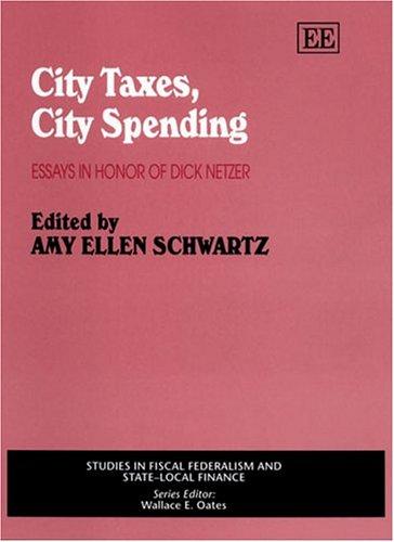 City Taxes, City Spending: Essays In Honor Of Dick Netzer (Studies In Fiscal Federalism And Statedlocal Finance Series)