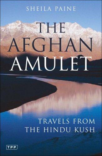 The Afghan Amulet: Travels From The Hindu Kush (Tauris Parke Paperbacks)