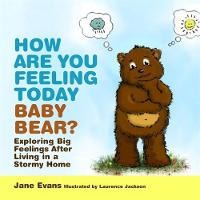 How are You Feeling Today Baby Bear?: A Domestic Violence Storybook