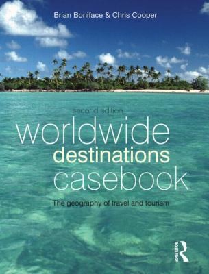 Worldwide Destinations Casebook, Second Edition: The Geography Of Travel And Tourism