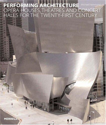 Performing Architecture: Opera Houses, Theatres And Concert Halls For The Twenty-First Century