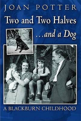 Two And Two Halves... And A Dog (A Blackburn Childhood 1940-58)