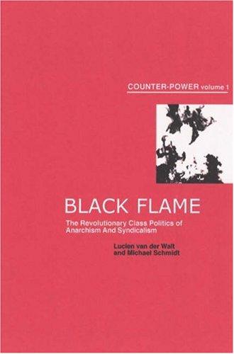 Black Flame: The Revolutionary Class Politics Of Anarchism And Syndicalism (Counter-Power Vol 1)