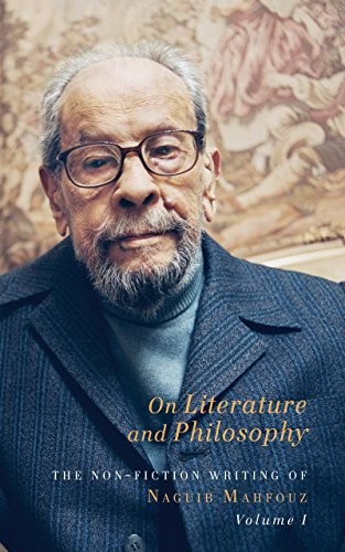 On Literature And Philosophy - The Non-Fiction Writing Of Naguib Mahfouz: Volume 1