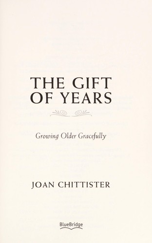 The Gift of Years Growing Older Gracefully 